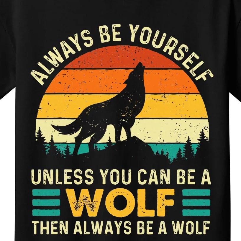 Always Be Yourself Unless You Can Be A Wolf Wolf Lover Kids T-Shirt