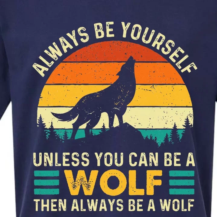 Always Be Yourself Unless You Can Be A Wolf Wolf Lover Sueded Cloud Jersey T-Shirt