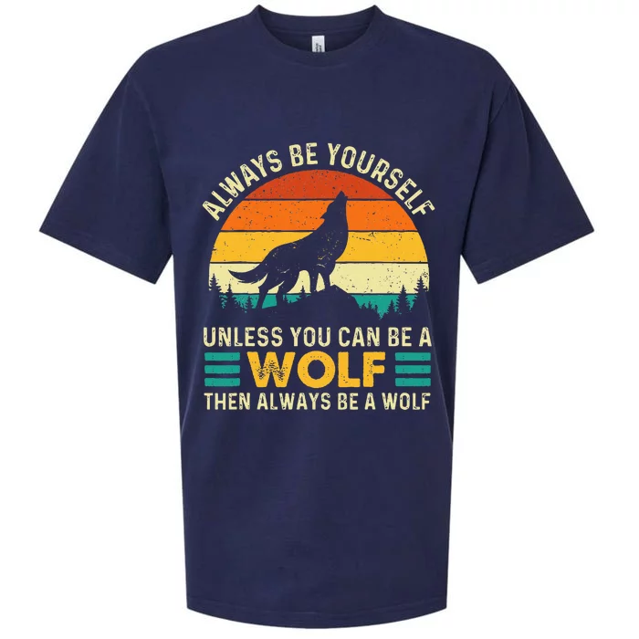 Always Be Yourself Unless You Can Be A Wolf Wolf Lover Sueded Cloud Jersey T-Shirt