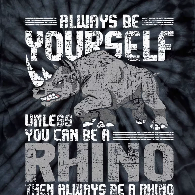 Always Be Yourself Unless Rhinoceros Zoology Rhino Lover Tie-Dye T-Shirt