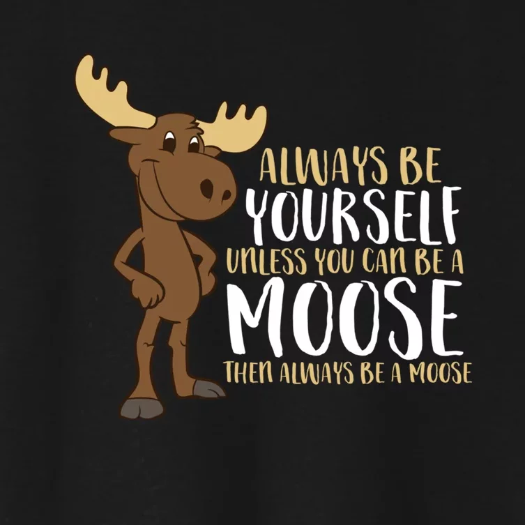 Always Be Yourself Unless You Can Be A Moose Women's Crop Top Tee