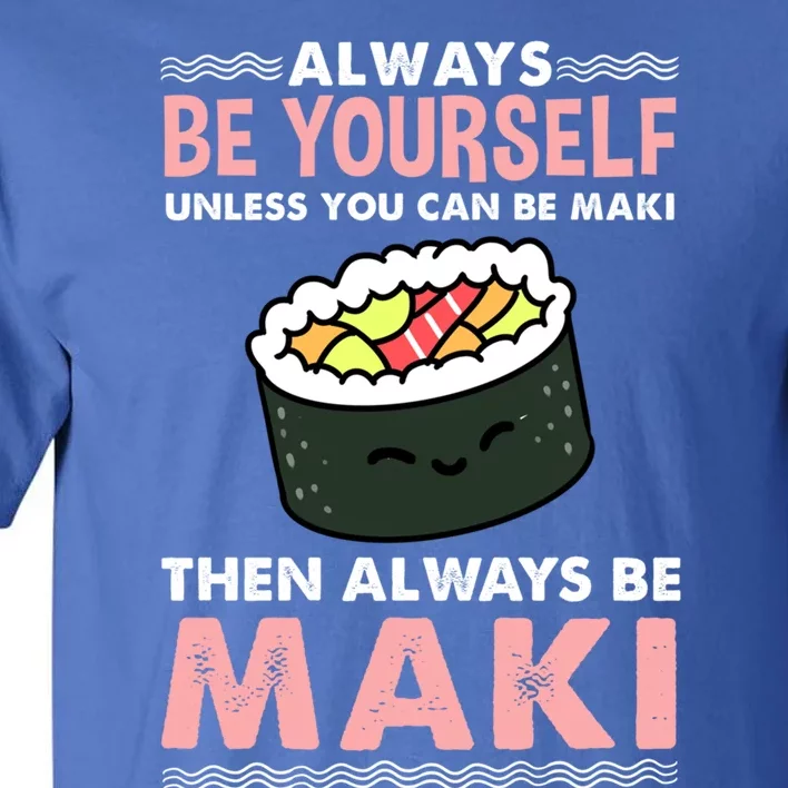 Always Be Yours Maki Sushi Lover Gift Tall T-Shirt