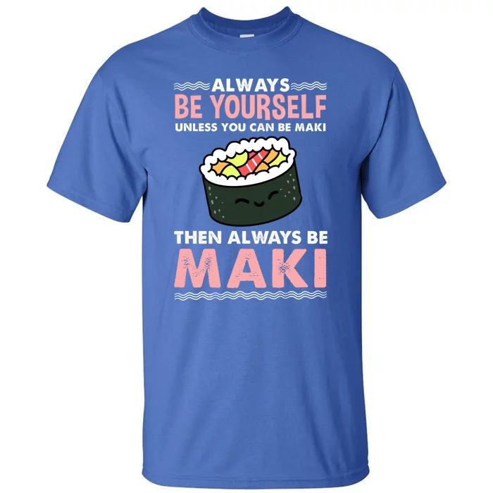 Always Be Yours Maki Sushi Lover Gift Tall T-Shirt