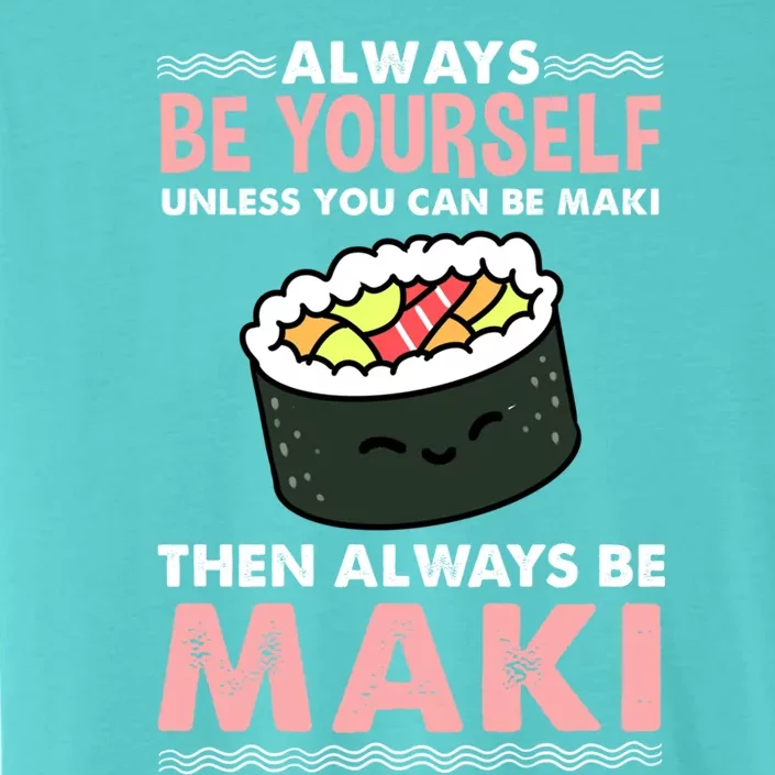 Always Be Yours Maki Sushi Lover Gift ChromaSoft Performance T-Shirt