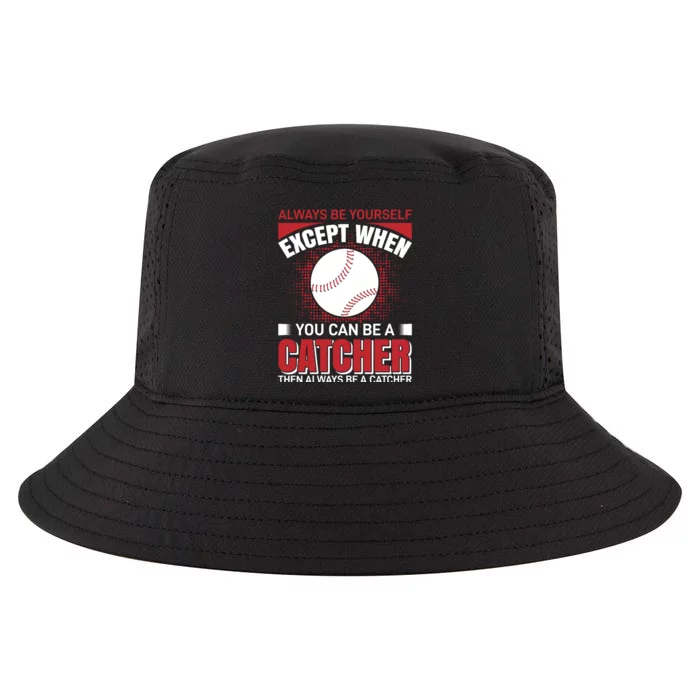 Always Be Yourself Except When You Can Be A Catcher Then Always Be A Catcher Cool Comfort Performance Bucket Hat