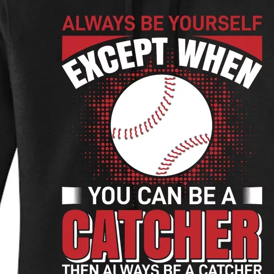 Always Be Yourself Except When You Can Be A Catcher Then Always Be A Catcher Women's Pullover Hoodie