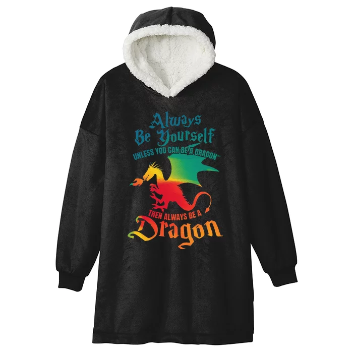 Always Be Yourself Unless You Can Be A Dragon Hooded Wearable Blanket