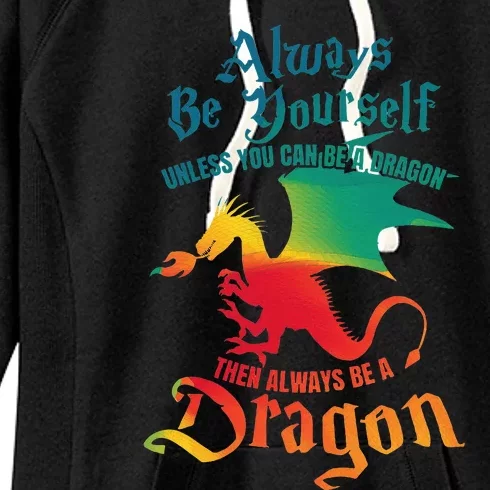 Always Be Yourself Unless You Can Be A Dragon Women's Fleece Hoodie