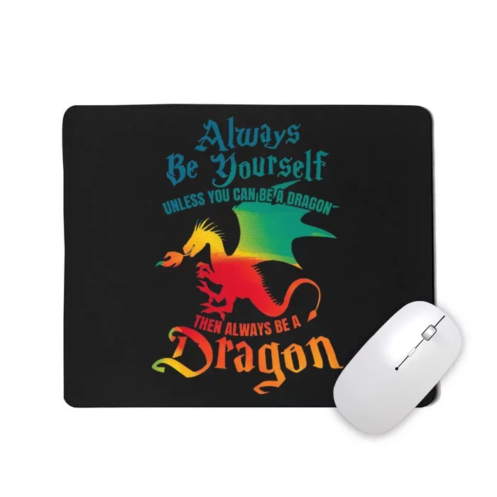 Always Be Yourself Unless You Can Be A Dragon Mousepad