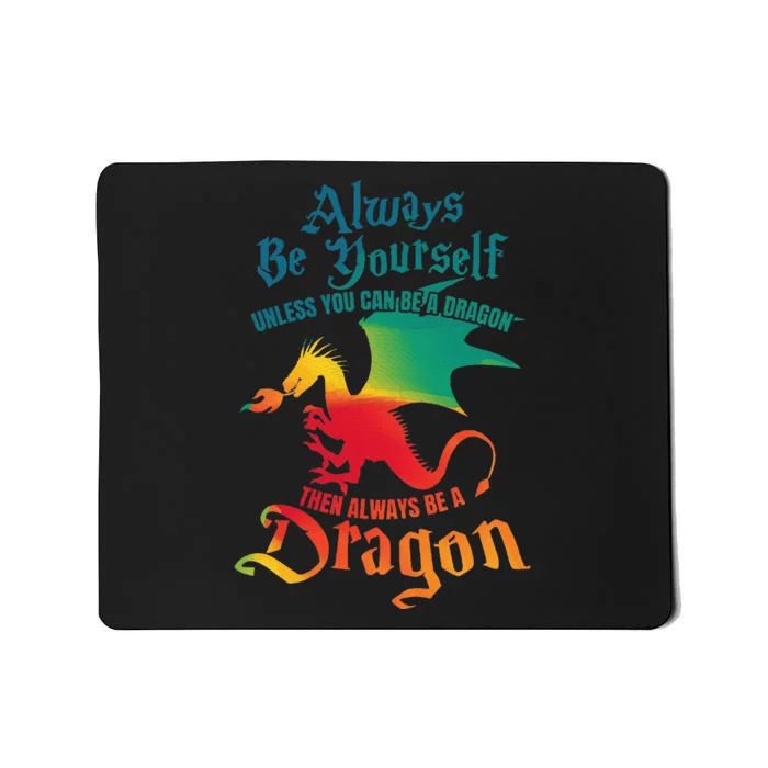 Always Be Yourself Unless You Can Be A Dragon Mousepad