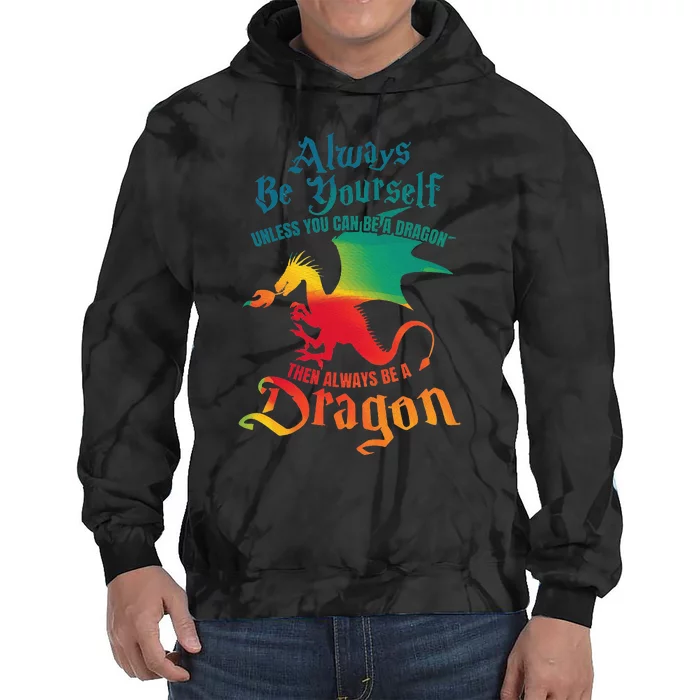 Always Be Yourself Unless You Can Be A Dragon Tie Dye Hoodie