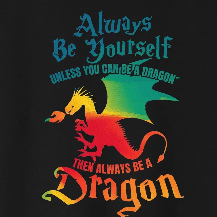 Always Be Yourself Unless You Can Be A Dragon Women's Crop Top Tee