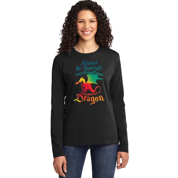 Always Be Yourself Unless You Can Be A Dragon Ladies Long Sleeve Shirt