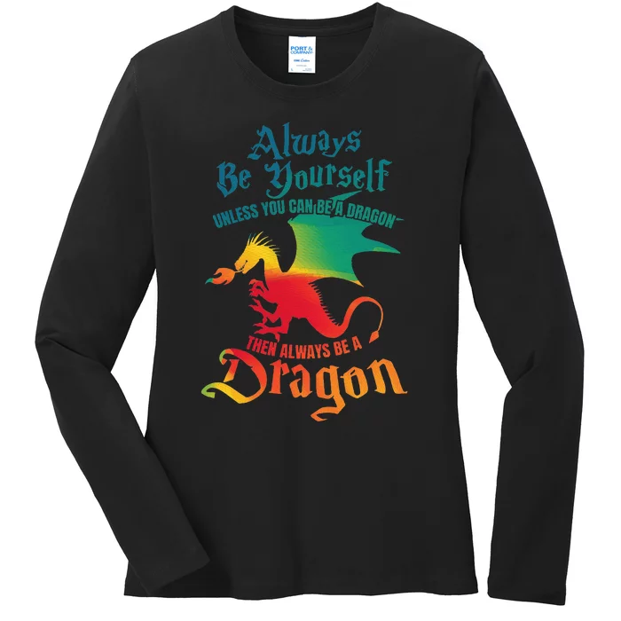 Always Be Yourself Unless You Can Be A Dragon Ladies Long Sleeve Shirt