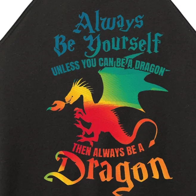 Always Be Yourself Unless You Can Be A Dragon Women’s Perfect Tri Rocker Tank