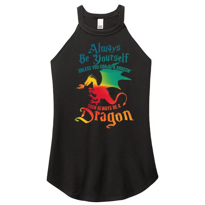 Always Be Yourself Unless You Can Be A Dragon Women’s Perfect Tri Rocker Tank