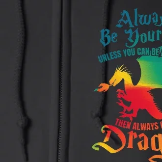 Always Be Yourself Unless You Can Be A Dragon Full Zip Hoodie