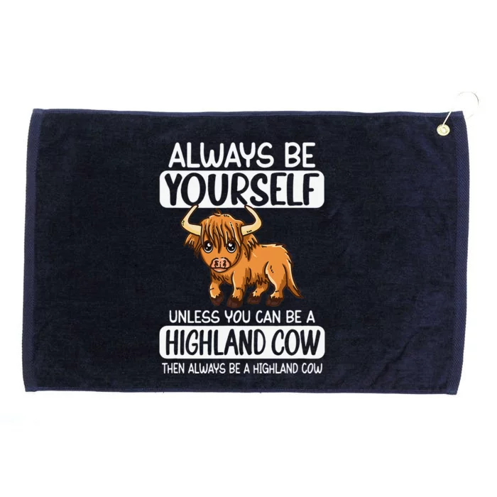 Always Be Yourself Unless You Can Be A Highland Cow Grommeted Golf Towel