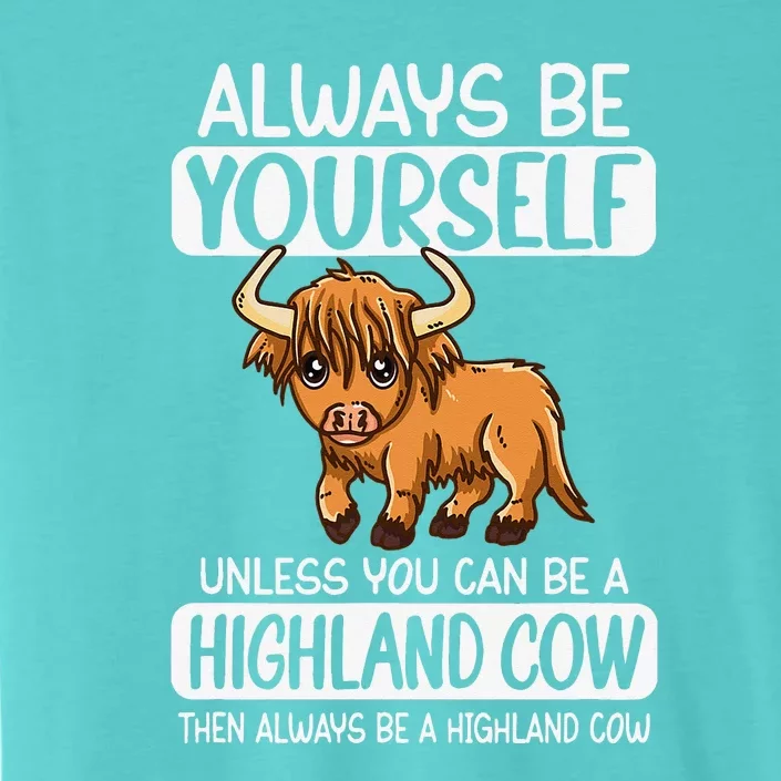 Always Be Yourself Unless You Can Be A Highland Cow ChromaSoft Performance T-Shirt