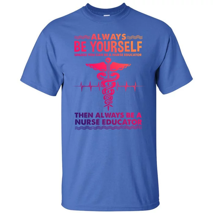 Always Be Yours For Nurse Educator Cool Gift Tall T-Shirt