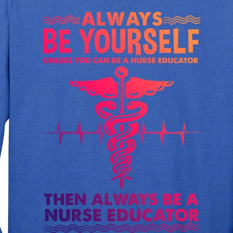 Always Be Yours For Nurse Educator Cool Gift Tall Long Sleeve T-Shirt