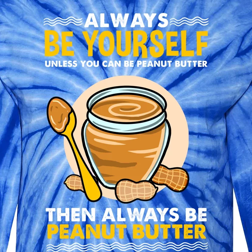 Always Be Yours For Peanut Butter Lover Gift Tie-Dye Long Sleeve Shirt