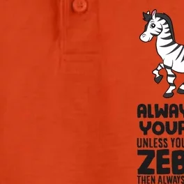 Always Be Yourself Unless You Can Be A Zebra Dry Zone Grid Performance Polo