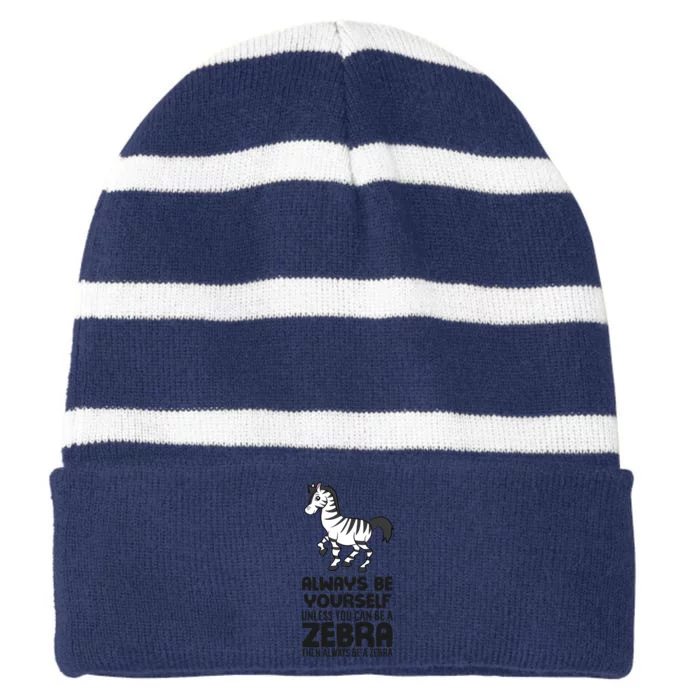 Always Be Yourself Unless You Can Be A Zebra Striped Beanie with Solid Band