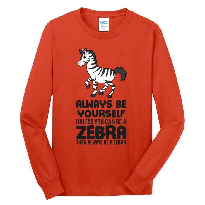 Always Be Yourself Unless You Can Be A Zebra Tall Long Sleeve T-Shirt