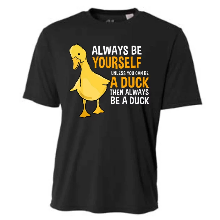 Always Be Yourself Unless You Can Be A Duck For Duck Lover Cooling Performance Crew T-Shirt