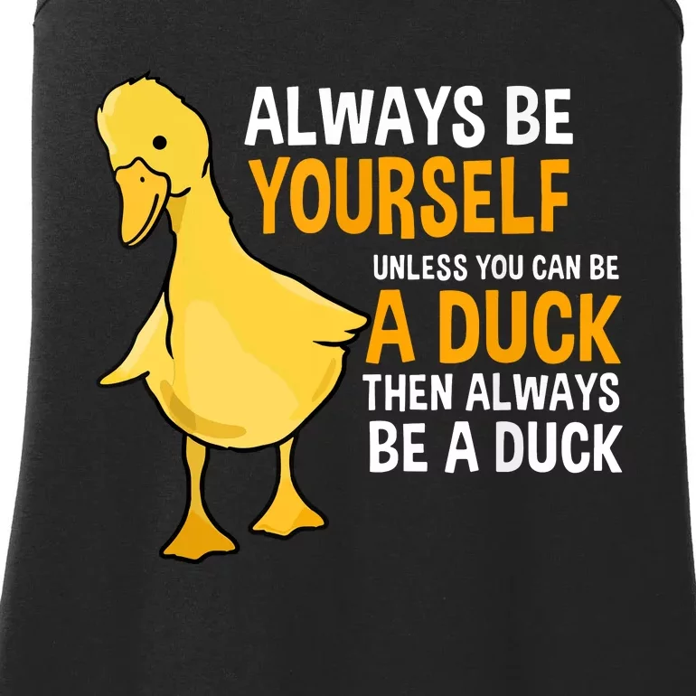 Always Be Yourself Unless You Can Be A Duck For Duck Lover Ladies Essential Tank