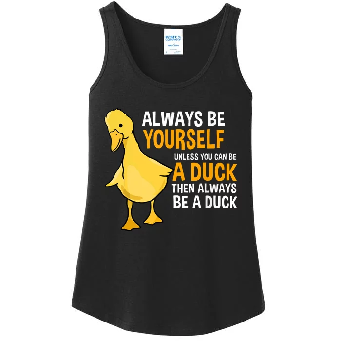 Always Be Yourself Unless You Can Be A Duck For Duck Lover Ladies Essential Tank