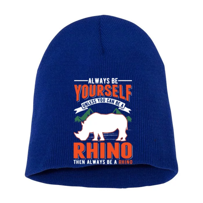 Always Be Yourself Unless You Can Be A Rhino Gift Short Acrylic Beanie