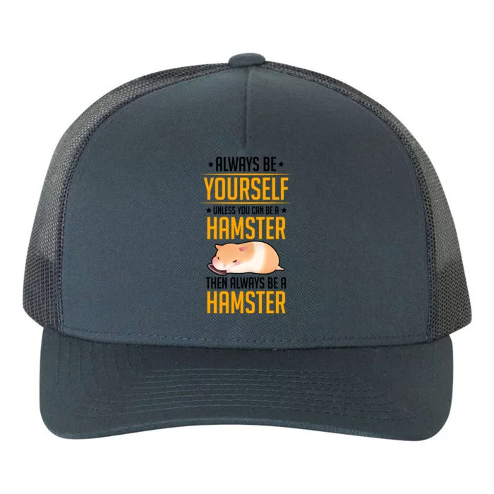 Always Be Yourself Unless You Can Be A Hamster Than Hamster Gift Yupoong Adult 5-Panel Trucker Hat