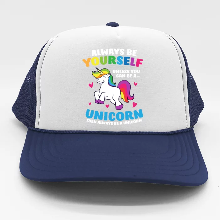 Always Be Yourself Unless You Can Be A Unicorn Trucker Hat