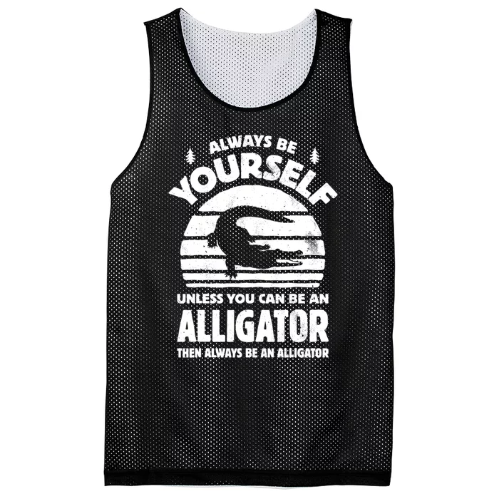 Always Be Yourself Unless You Can Be An Alligator Mesh Reversible Basketball Jersey Tank