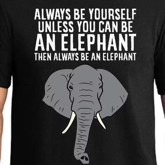 Always Be Yourself Unless You Can Be An Elephant Pajama Set