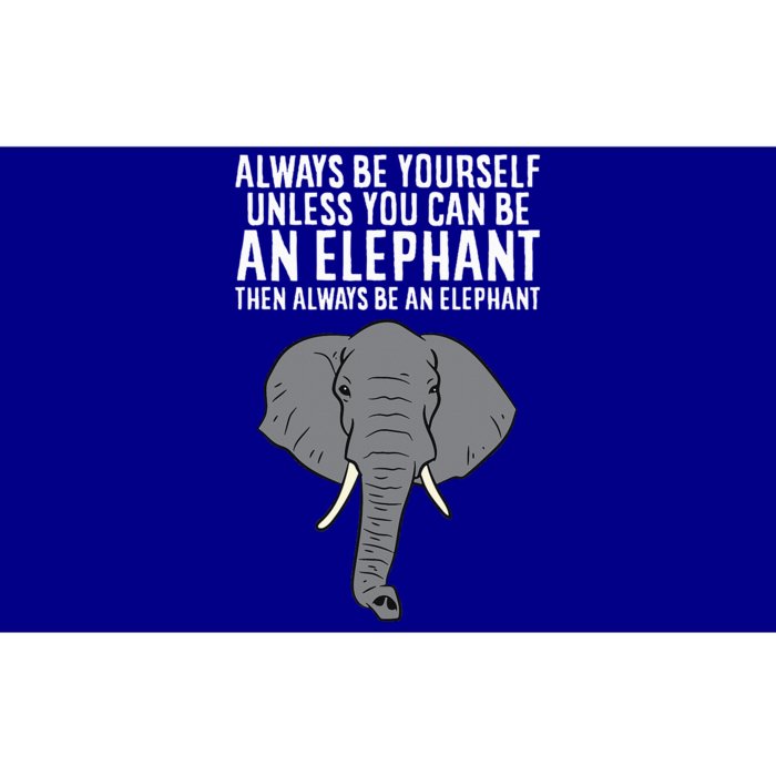 Always Be Yourself Unless You Can Be An Elephant Bumper Sticker