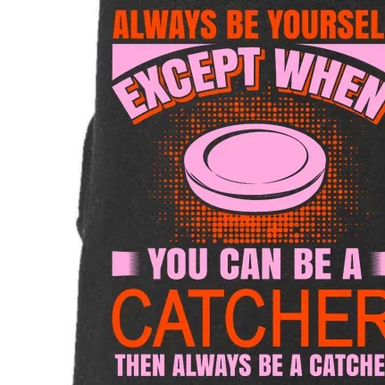 Always Be Yourself Except When You Can Be A Catcher Doggie 3-End Fleece Hoodie