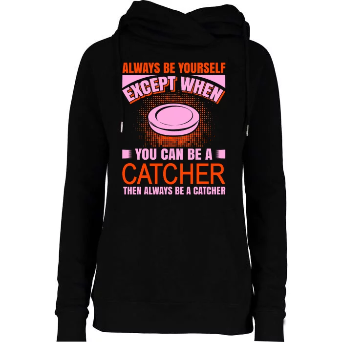 Always Be Yourself Except When You Can Be A Catcher Womens Funnel Neck Pullover Hood