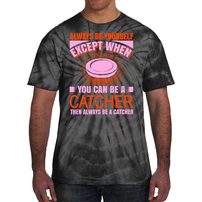 Always Be Yourself Except When You Can Be A Catcher Tie-Dye T-Shirt