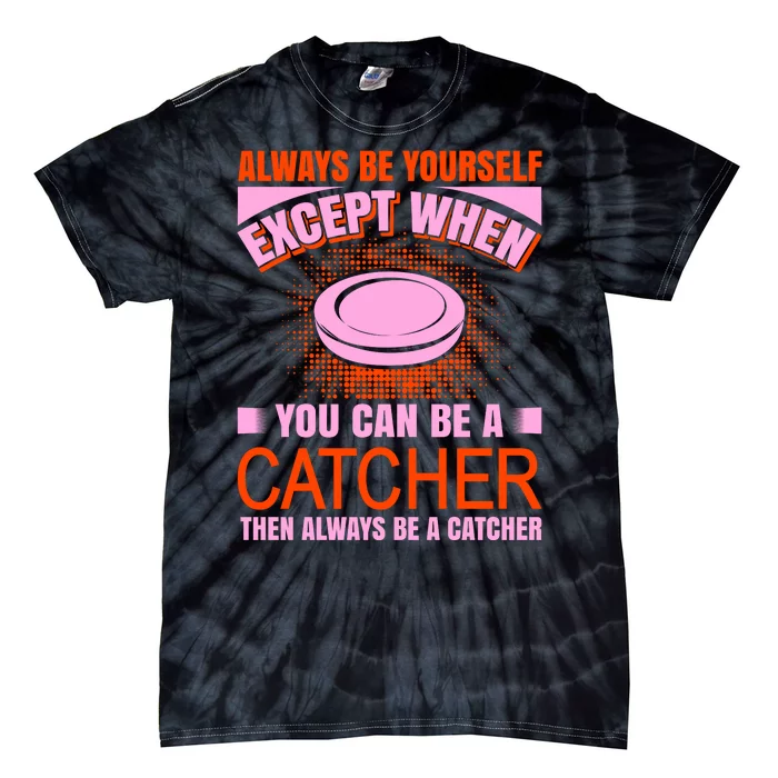 Always Be Yourself Except When You Can Be A Catcher Tie-Dye T-Shirt