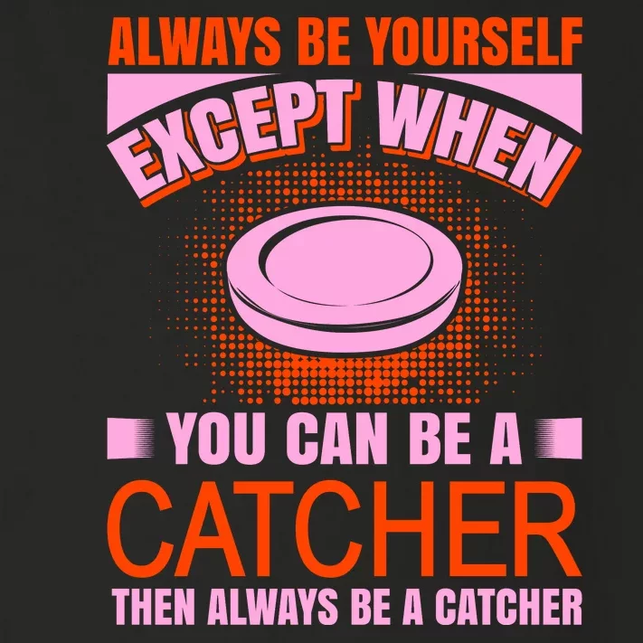 Always Be Yourself Except When You Can Be A Catcher Toddler Long Sleeve Shirt