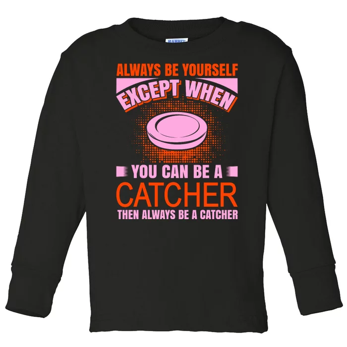 Always Be Yourself Except When You Can Be A Catcher Toddler Long Sleeve Shirt