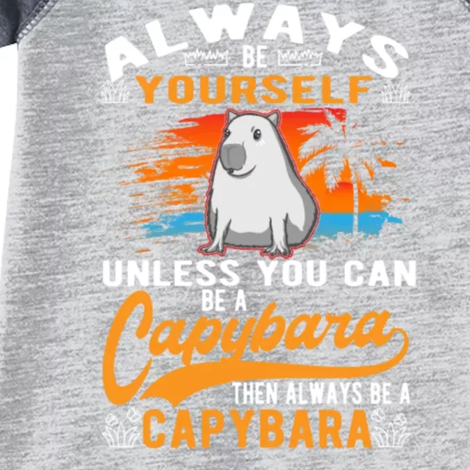 Always Be Yourself Unless You Can Be A Capybara Infant Baby Jersey Bodysuit