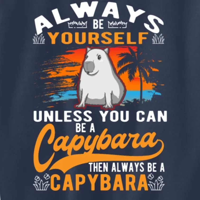 Always Be Yourself Unless You Can Be A Capybara Kids Sweatshirt