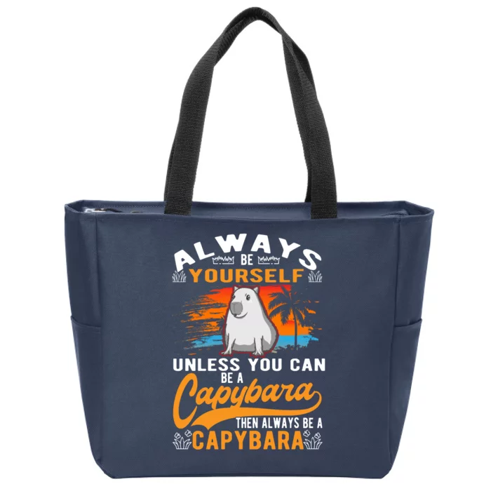 Always Be Yourself Unless You Can Be A Capybara Zip Tote Bag