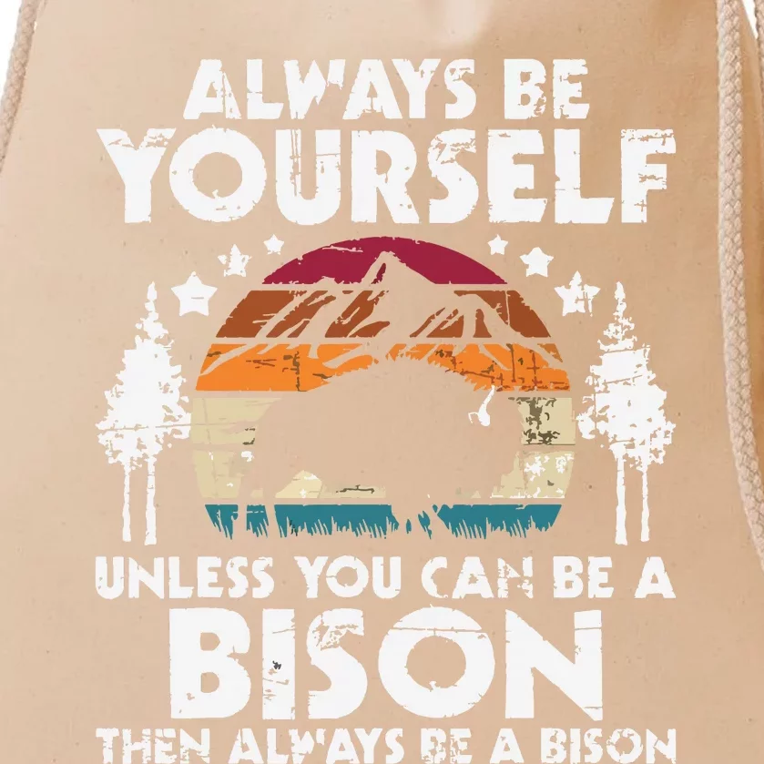 Always Be Yourself Unless You Can Be A Bison Buffalo Lover Drawstring Bag