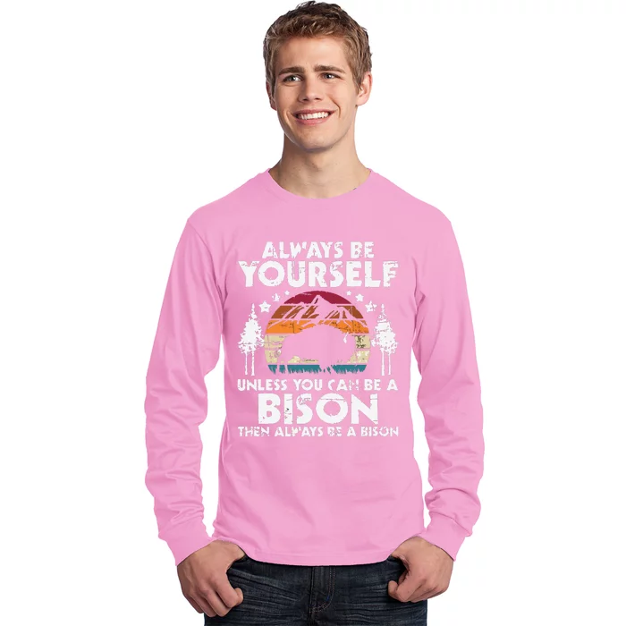 Always Be Yourself Unless You Can Be A Bison Buffalo Lover Long Sleeve Shirt