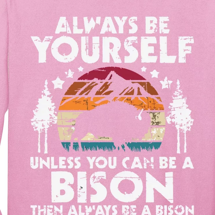 Always Be Yourself Unless You Can Be A Bison Buffalo Lover Long Sleeve Shirt